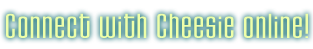 Connect with Cheesie