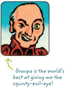 Illustration of Granpa winking. Text: Granpa is the world's best at giving me the squinty-evil-eye!