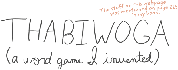 THABIWOGA (a word game I invented) (The stuff on this webpage was mentioned on page 215 in my book.)