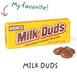 Milk Duds (My favorite!)